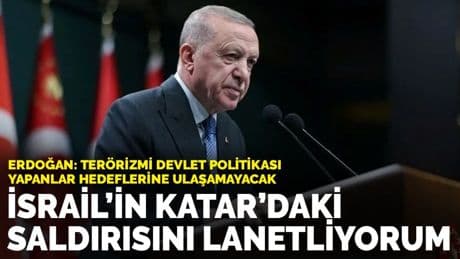 Erdoğan: İsrail'in Katar'daki saldırısını lanetliyorum