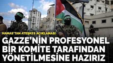 Hamas’tan ateşkes açıklaması: Gazze'nin profesyonel bir komite tarafından yönetilmesine hazırız