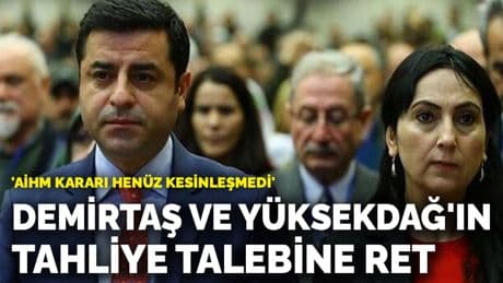 Selahattin Demirtaş ve Figen Yüksekdağ'ın tahliye talebine ret
