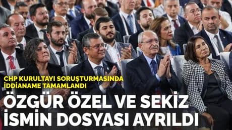 CHP Kurultayı soruşturmasında iddianame tamamlandı: Özgür Özel ve sekiz ismin dosyası ayrıldı