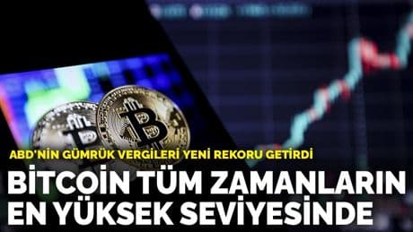 ABD'nin gümrük vergileri yeni rekoru getirdi: Bitcoin tüm zamanların en yüksek seviyesinde