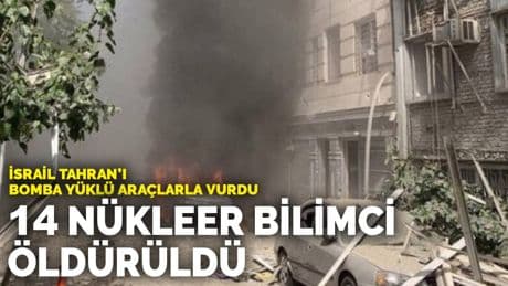 İsrail Tahran'ı bomba yüklü araçlarla vurdu: 14 nükleer bilimci öldürüldü