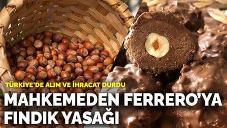 Mahkemeden Ferrero’ya fındık yasağı: Türkiye’de alım ve ihracat durdu