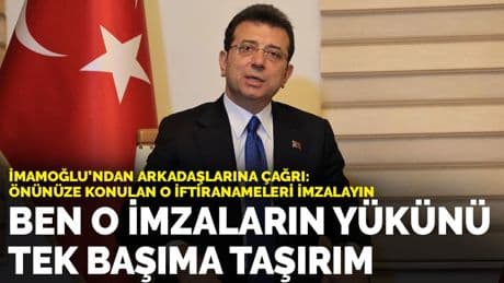 İmamoğlu’ndan arkadaşlarına çağrı: Gerekirse iftira metinlerini imzalayın, ben yükünü taşırım