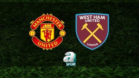 Manchester United-West Ham United maçı ne zaman, saat kaçta ve hangi kanalda? | İngiltere Premier Lig