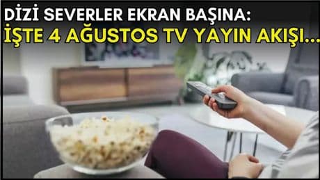 Dizi severler için son saatler! Akşam ne izleyeceğinizi düşünüyorsanız bu listeye göz atın: İşte 4 Ağustos TV yayın akışı