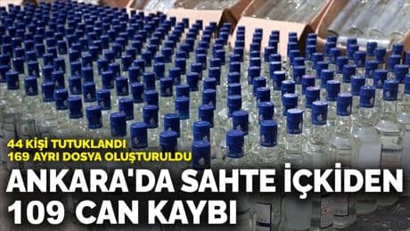 Ankara'da sahte içkiden 109 can kaybı: 44 kişi tutuklandı, 169 ayrı dosya oluşturuldu