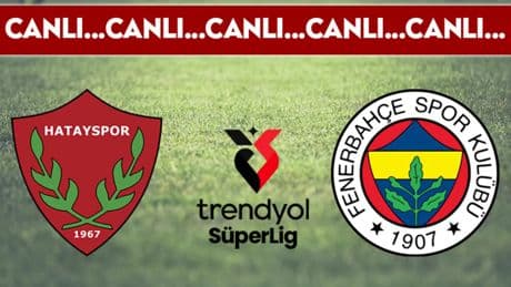 CANLI YAYIN: Hatayspor 0-0 Fenerbahçe CANLI ANLATIM Süper Lig 37. hafta mücadelesi
