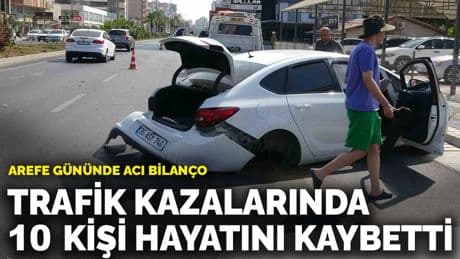 Arefe gününde acı bilanço: Trafik kazalarında 10 kişi hayatını kaybetti