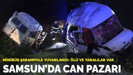Samsun'da can pazarı... Minibüs şarampole yuvarlandı: Ölü ve yaralılar var