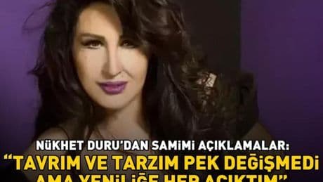 Nükhet Duru'dan samimi açıklamalar: 'TAVRIM VE TARZIM PEK DEĞİŞMEDİ AMA YENİLİĞE HEP AÇIKTIM'