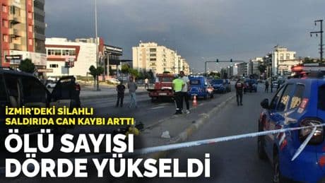 İzmir'deki silahlı saldırıda can kaybı arttı: Ölü sayısı dörde yükseldi