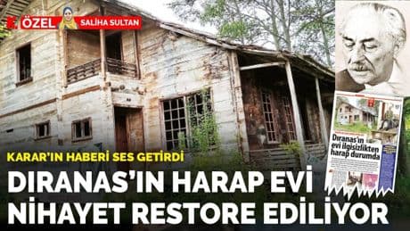 Dıranas’ın harap evi nihayet restore ediliyor