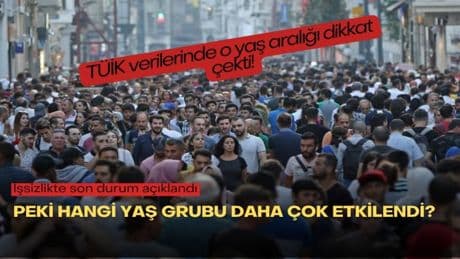 İşsizlikte son durum açıklandı: TÜİK verilerinde o yaş aralığı dikkat çekti! Peki hangi yaş grubu daha çok etkilendi?