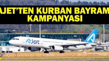AJET'TEN KURBAN BAYRAMI KAMPANYASI! AJet Ucuz Uçak Bileti Kampanyası Hangi Ülkeleri Kapsıyor? AJet Kampanyası Hangi Tarihlerde?