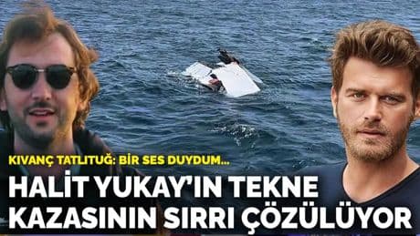 Halit Yukay'ın teknesinin batışındaki sır perdesi aralanıyor: Kıvanç Tatlıtuğ'dan kritik ifade​​​​​​​