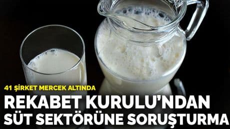 Rekabet Kurulu’ndan süt sektörüne soruşturma: 41 şirket mercek altında