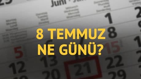 8 Temmuz ne günü? 8 Temmuz'un anlam ve önemi ne?