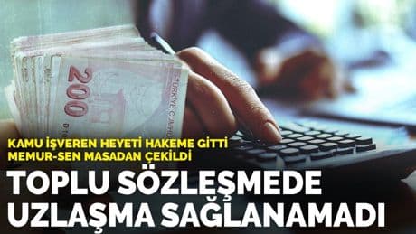 Toplu sözleşmede uzlaşma çıkmadı, süreç hakeme taşındı: Kamu İşveren Heyeti hakeme gitti, Memur-Sen masadan çekildi