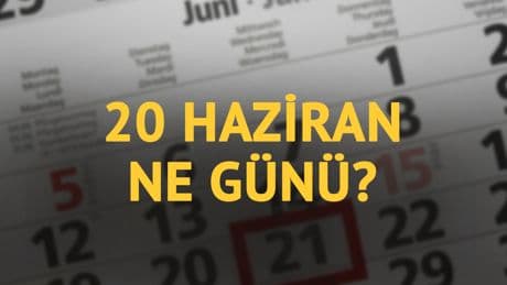 20 Haziran ne günü? 20 Haziran'ın anlam ve önemi ne?