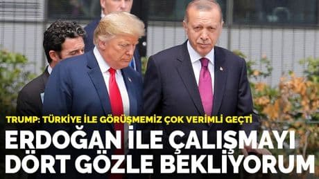 Trump: Erdoğan ile çalışmayı dört gözle bekliyorum