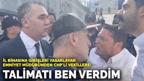 İl binasına girişleri yasaklayan emniyet müdüründen CHP'li vekillere: Talimatı ben verdim