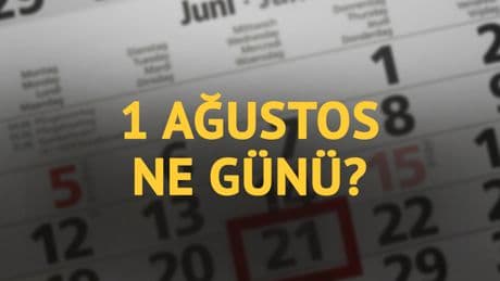 1 Ağustos ne günü? 1 Ağustos'un anlam ve önemi ne?