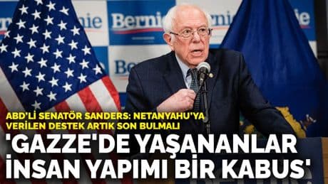 ABD’li Senatör Sanders: Gazze'de yaşananlar insan yapımı bir kabus