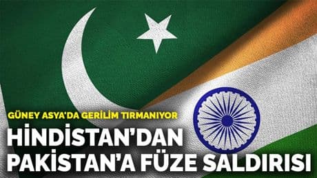 Güney Asya'da gerilim tırmanıyor! Hindistan’dan Pakistan’a füze saldırısı