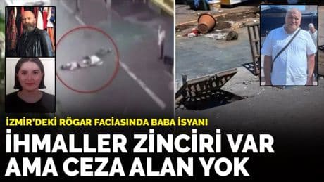 İzmir’deki rögar faciasında baba isyanı: İhmaller zinciri var ama ceza alan yok