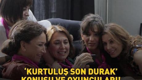 KURTULUŞ SON DURAK FİLMİ KONUSU VE OYUNCULARI | Kurtuluş Son Durak konusu nedir, oyuncuları kimler?
