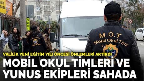 İstanbul Valiliği yeni eğitim yılı öncesi önlemleri artırdı: Mobil Okul Timleri ve yunus ekipleri sahada