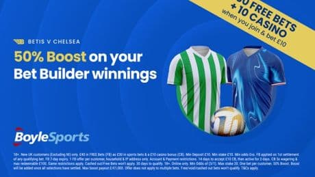 Betis vs Chelsea: Get £30 in free bets and £10 casino bonus with BoyleSports, plus 50% Conference League final boost
