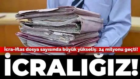 İcra-iflas dosya sayısında büyük yükseliş... 24 milyonu aştı!