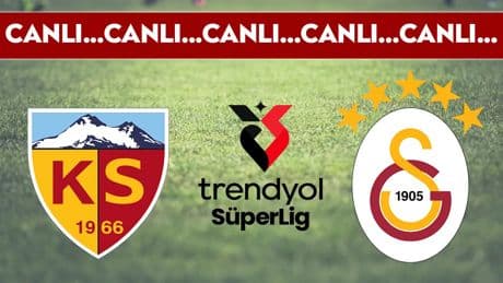 CANLI YAYIN: Kayserispor - Galatasaray | CANLI ANLATIM: Süper Lig 3. hafta mücadelesi