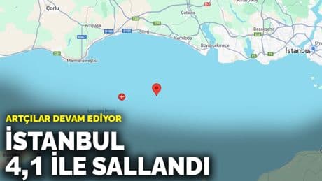 Artçılar devam ediyor: İstanbul'da 4,1 büyüklüğünde yeni deprem