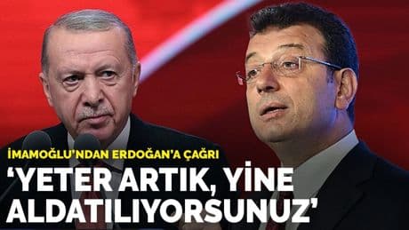 İmamoğlu’ndan Erdoğan'a çağrı: Yeter artık, yine aldatılıyorsunuz