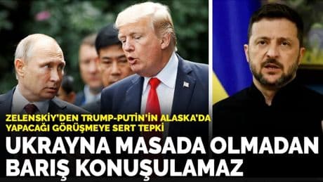 Zelenskiy'den Trump-Putin'in Alaska'da yapacağı görüşmeye sert tepki: Ukrayna masada olmadan barış konuşulamaz