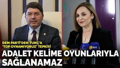 DEM Parti’den Bakan Tunç’a “Top oynamıyoruz” tepkisi: Hukuk, demokrasi ve adalet kelime oyunlarıyla sağlanamaz