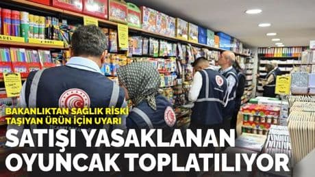 Bakanlıktan sağlık riski taşıyan ürün için uyarı: Satışı yasaklanan oyuncak toplatılıyor
