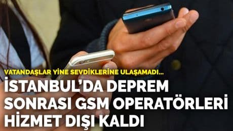 Vatandaşlar yine sevdiklerine ulaşamadı... İstanbul'da deprem sonrası GSM operatörleri hizmet dışı kaldı