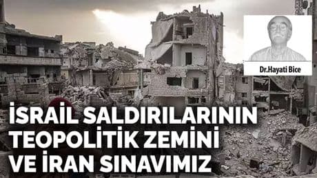 İsrail saldırılarının teopolitik zemini ve İran sınavımız