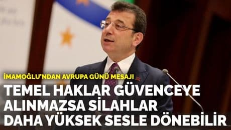 İmamoğlu’ndan Avrupa Günü mesajı: Temel haklar güvenceye alınmazsa silahlar daha yüksek sesle dönebilir