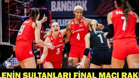 FİLENİN SULTANLARI FİNAL MAÇI RAKİBİ KİM? A Milli Kadın Voleybol Takımı rakibi...