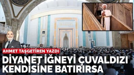 Ahmet Taşgetiren yazdı... Diyanet iğneyi çuvaldızı kendisine batırırsa…