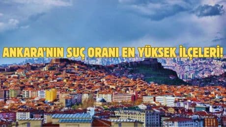 Yaşadığınız ilçe ne kadar güvende? Altındağ, Çankaya, Mamak, Keçiören… İşte Ankara’nın ilçelere göre suç oranları