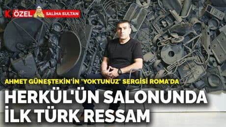 Ahmet Güneştekin'in 'Yoktunuz' sergisi Roma'da: Herkül'ün salonunda ilk Türk ressam