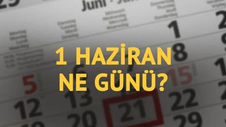 1 Haziran bugün ne günü? 1 Haziran'ın anlam ve önemi ne?