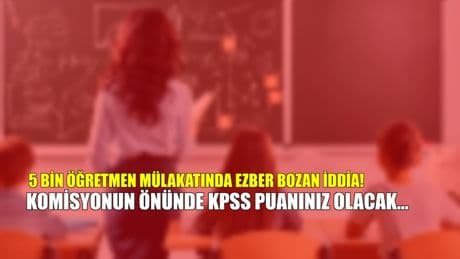 5 bin öğretmen mülakatında ezber bozan iddia! Komisyonun önünde KPSS puanınız olacak! Peki bu ne anlama geliyor?