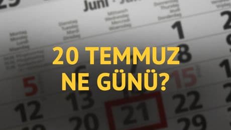 20 Temmuz ne günü? 20 Temmuz'un anlam ve önemi ne?